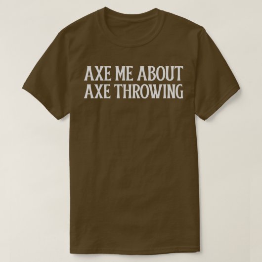 T-shirt Ax me about Ax Throwing 3 (Design devant)