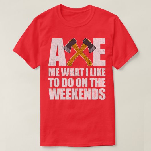 T-shirt Ax Me Ce Que J'Aime Faire Le Week-End 1 (Design devant)