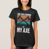 T-shirt Axe Throwing Are you looking at my Axe Hatchet Thr (Devant)