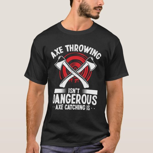 T-shirt Axe Throwing Axe Catching is dangerous Hatchet Thr (Devant)