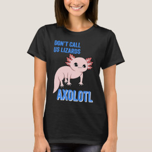 T-shirt Axolotl ne nous appelle pas Lizards mignon animal 