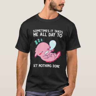 T-shirt Axolotl Parfois Ça Me Prend Toute La Journée Pour
