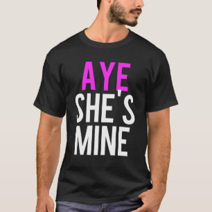 T-shirt Aye He’s Mine