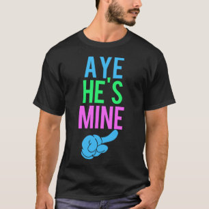T-shirt Aye He’s Mine