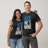 T-shirt Aye He’s Mine (Unisexe)