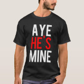 T-shirt Aye He’s Mine (Devant)