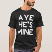 T-shirt Aye He’s Mine (Devant)