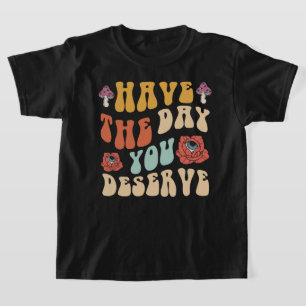 T-shirt Ayez le jour que vous méritez Motivation