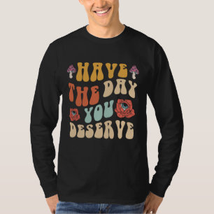 T-shirt Ayez le jour que vous méritez Motivationnel