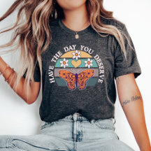 Ayez le jour que vous méritez T-shirt, Motivationn