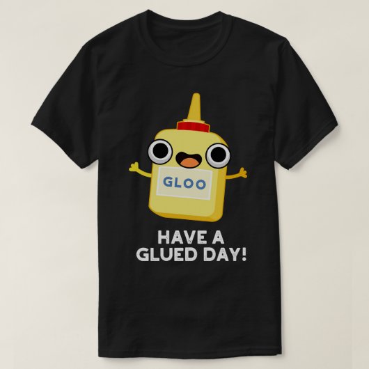 T-shirt Ayez Un Jour Glué Cute Colle Pun (Design devant)
