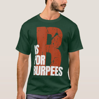 T-shirt B Is For Burpees Funny Workout Burpees 