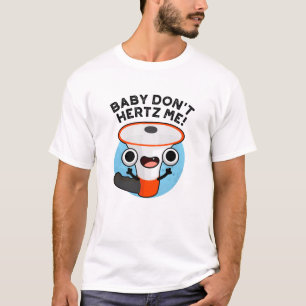 T-shirt Baby Don't Hertz Me Funny Loud Hailer Sound Pun