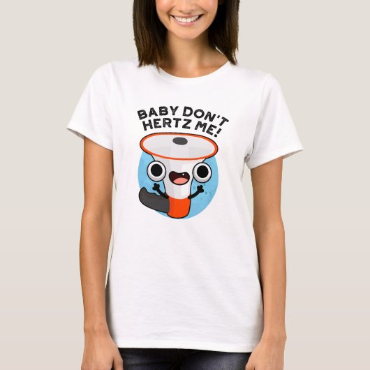 T-shirt Baby Don't Hertz Me Funny Loud Hailer Sound Pun (Devant)