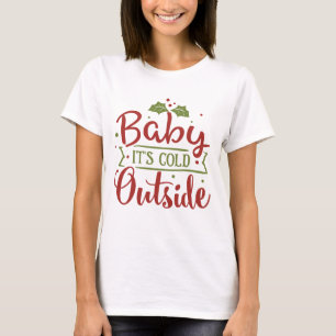 T-shirt Baby it's Cold Outside - Citation de Noël