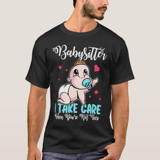 T-shirt Babysitter I Take Care When You're Not There (Devant)