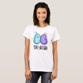T-shirt Bac-atcha Funny Bacteria Pun (Devant entier)