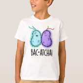 T-shirt Bac-atcha Funny Bacteria Pun (Devant)