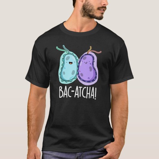 T-shirt Bac-atcha Funny Bacteria Pun Dark BG (Devant)