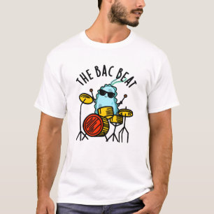 T-shirt Bac Beat Funny Drummer Bacteria Pun