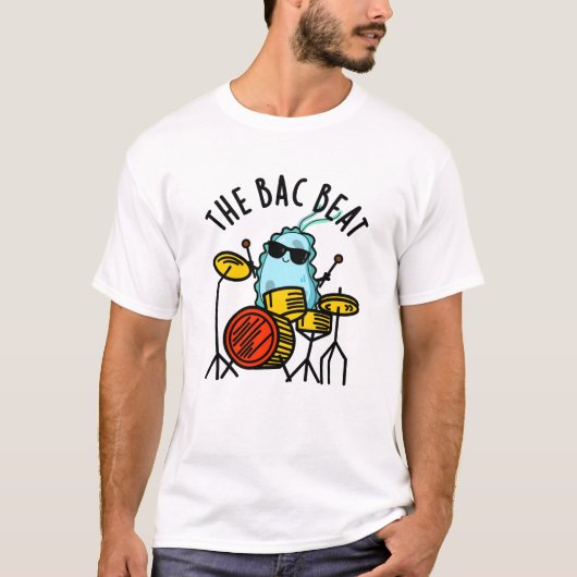 T-shirt Bac Beat Funny Drummer Bacteria Pun (Devant)