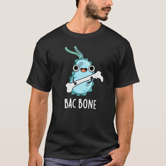 T-shirt Bac Bone Funny Bactteria Pun (Devant)