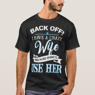 T-shirt Back off i have a crazy Wife 