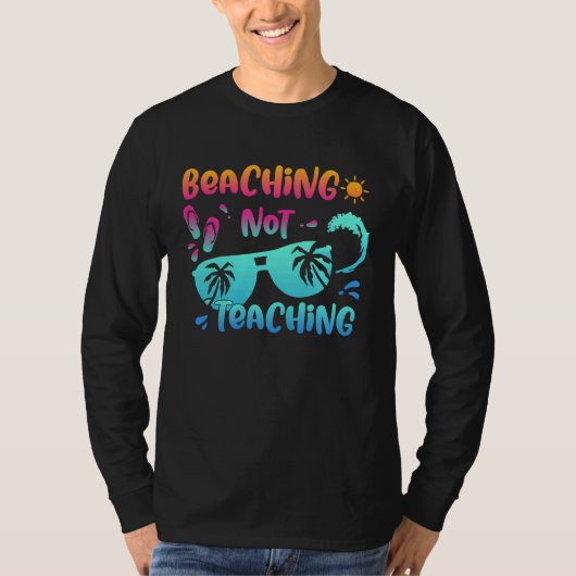 T-shirt Back To School Beaching Not Teaching Teacher Life (Devant)