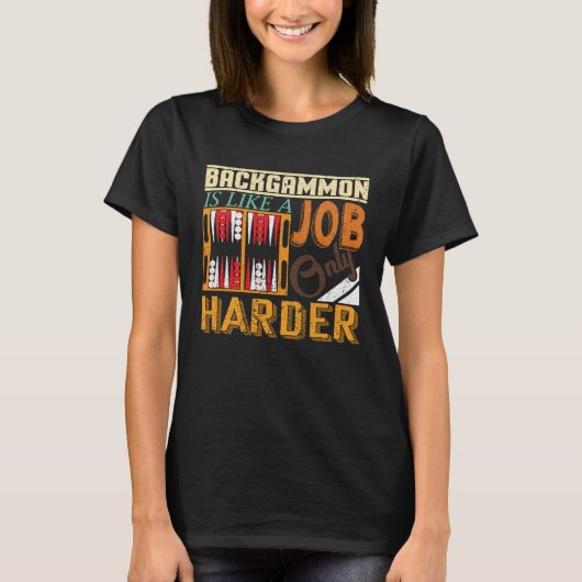 T-shirt Backgammon Is Like A Job Only Harder I Board Game  (Devant)