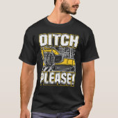 T-shirt Backhoe Operator Pun, Ditch Please, Funny Digger & (Devant)