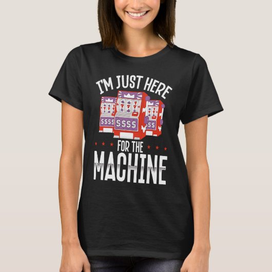 T-shirt Backprint I M Just Here For The Machine Slot Machi (Devant)