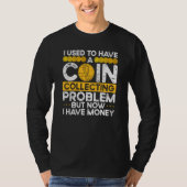 T-shirt Backprint I Used To Have A Coin Collecting Problem (Devant)