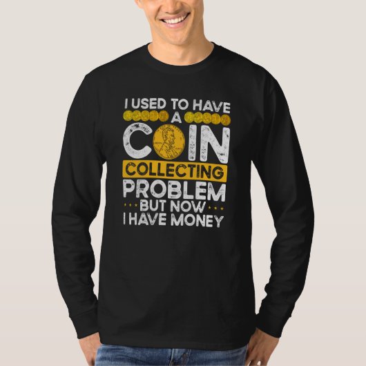 T-shirt Backprint I Used To Have A Coin Collecting Problem (Devant)