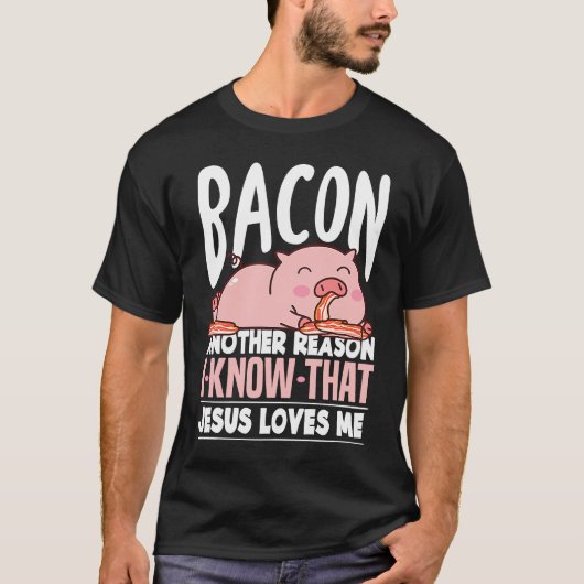 T-shirt Bacon Another Reason I Know Jesus Loves Me Food Pu (Devant)