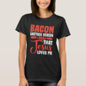 T-shirt Bacon Another Reason I Know That Jesus Loves Me -- (Devant)