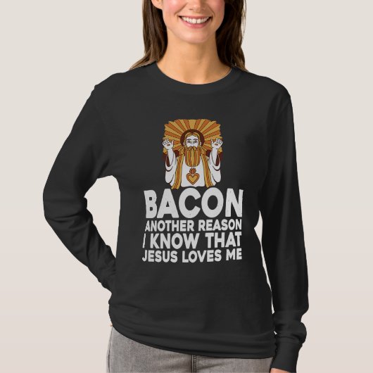 T-shirt Bacon Another Reason I Know That Jesus Loves Me (Devant)