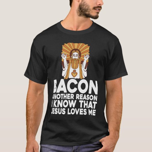 T-shirt Bacon Another Reason I Know That Jesus Loves Me (Devant)