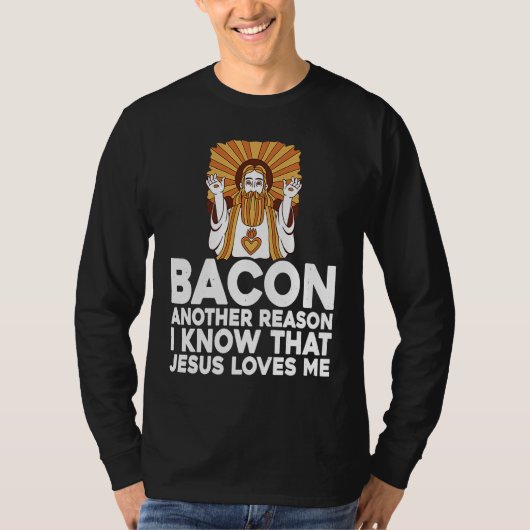 T-shirt Bacon Another Reason I Know That Jesus Loves Me (Devant)