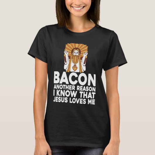 T-shirt Bacon Another Reason I Know That Jesus Loves Me (Devant)