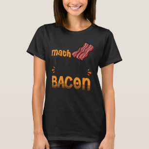 T-shirt Bacon J'Ai Fait Le Math La Réponse Est Turquie Bac