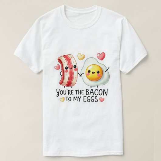 T-shirt Bacon To My Eggs  (Design devant)