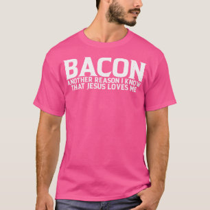 T-shirt Bacon Une Autre Raison Pour Laquelle Je Sais Que J