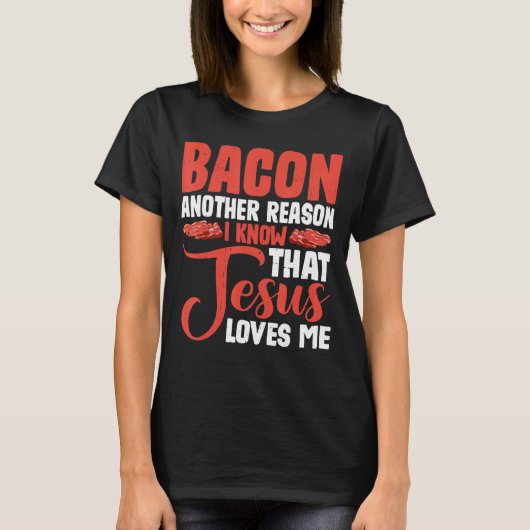 T-shirt Bacon Une Autre Raison Pour Laquelle Je Sais Que J (Devant)