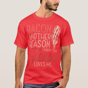 T-shirt Bacon Une Autre Raison Que Je Connais Jésus M'Aime