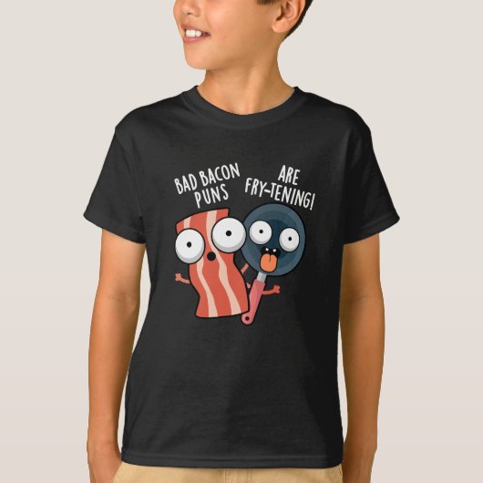 T-shirt Bad Bacon Puns Sont Fry-tening Food Pun Dark BG (Devant)