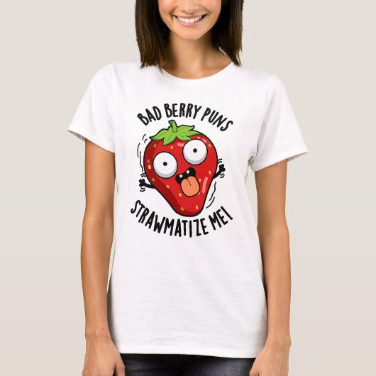T-shirt Bad Berry Puns Pw-matize Me Pun fraise (Devant)
