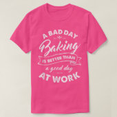 T-shirt Bad Day Baking Better Than Good Day At Work  (Design devant)