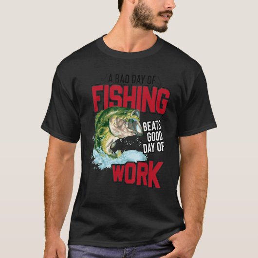 T-shirt Bad Day Of Fishing Beats Good Day Of Work Fisherma (Devant)