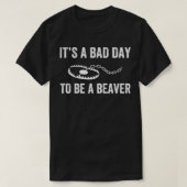 T-shirt Bad Day to Be a Beaver Trap Hunny Trapper (Design devant)