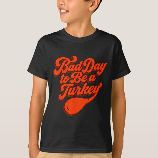 T-shirt Bad Day To Be A Turkey Funny Thanksgiving Gift Des (Devant)